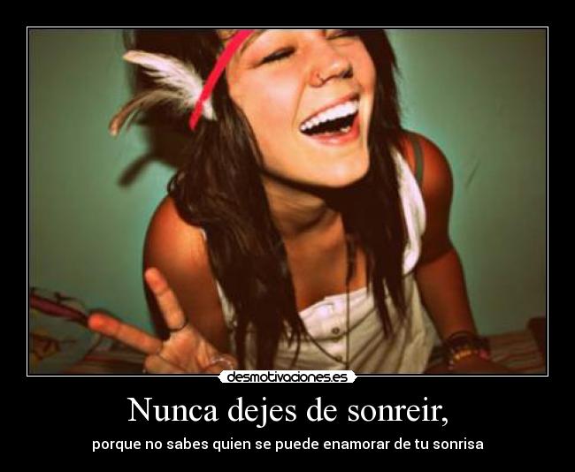 Nunca dejes de sonreir, -