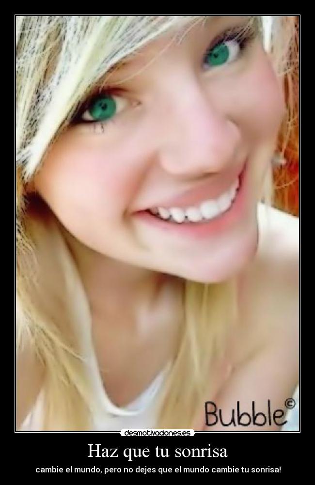 Haz que tu sonrisa - cambie el mundo, pero no dejes que el mundo cambie tu sonrisa!