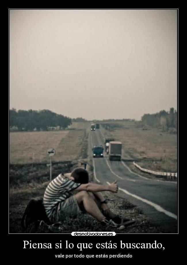 Piensa si lo que estás buscando, -