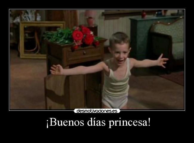 ¡Buenos días princesa! - 