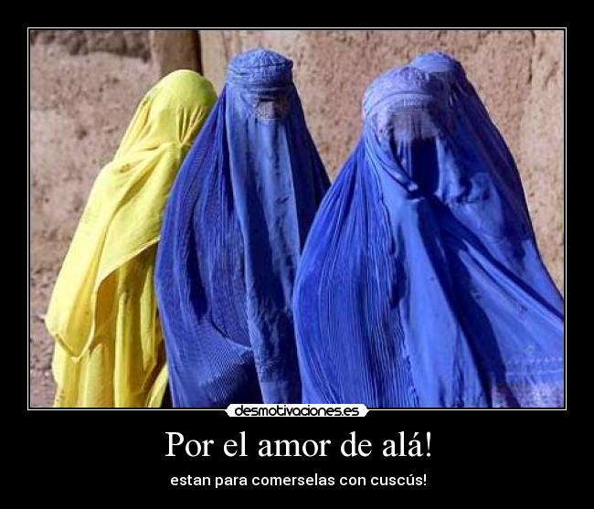 Por el amor de alá! -