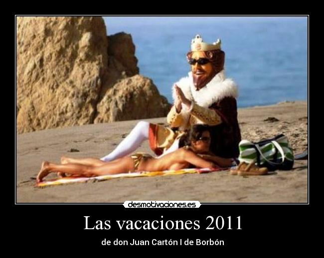 Las vacaciones 2011 - de don Juan Cartón I de Borbón