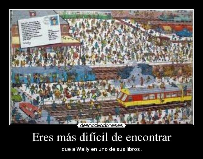 Eres más difícil de encontrar - que a Wally en uno de sus libros .