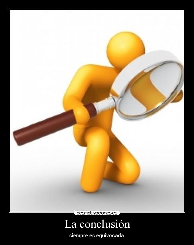 La conclusión Desmotivaciones