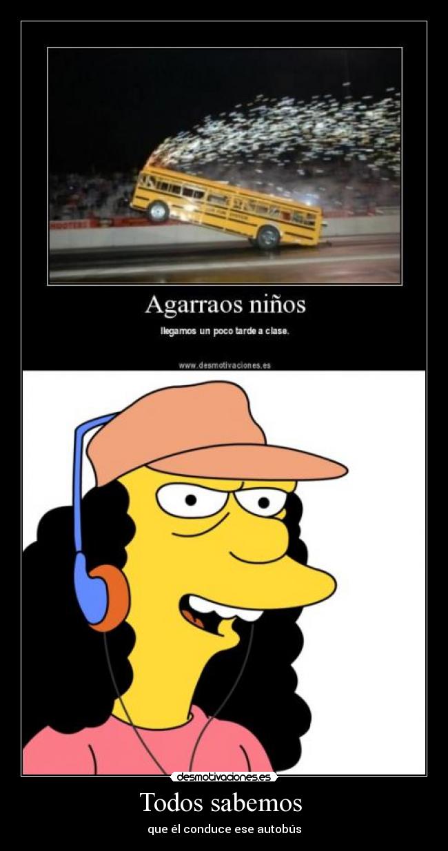 Todos sabemos - que él conduce ese autobús