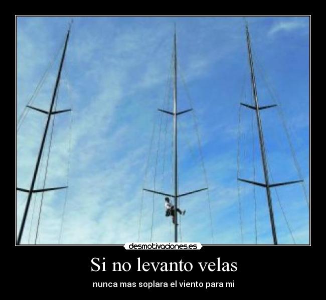 Si no levanto velas - nunca mas soplara el viento para mi