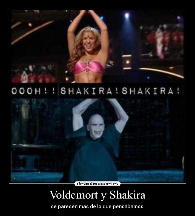 Voldemort y Shakira - se parecen más de lo que pensábamos.