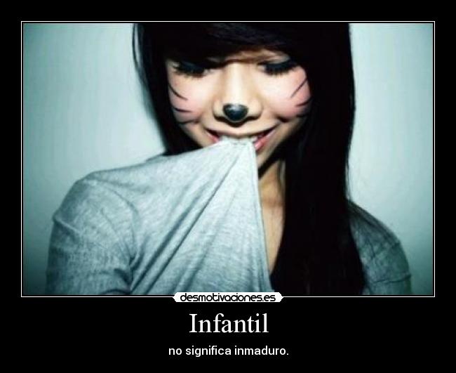 Infantil - no significa inmaduro.