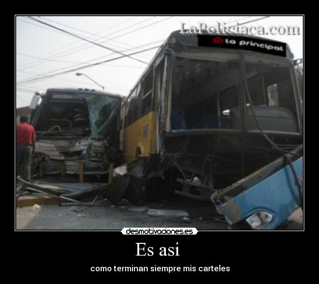 Es asi - como terminan siempre mis carteles