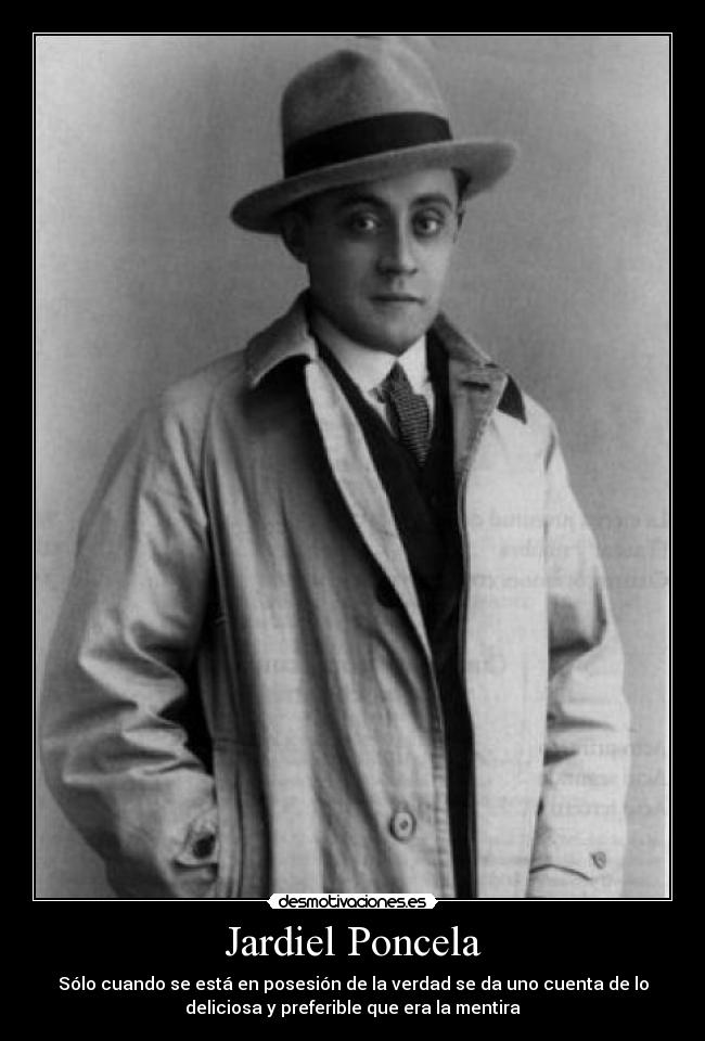 Jardiel Poncela - Sólo cuando se está en posesión de la verdad se da uno cuenta de lo
deliciosa y preferible que era la mentira