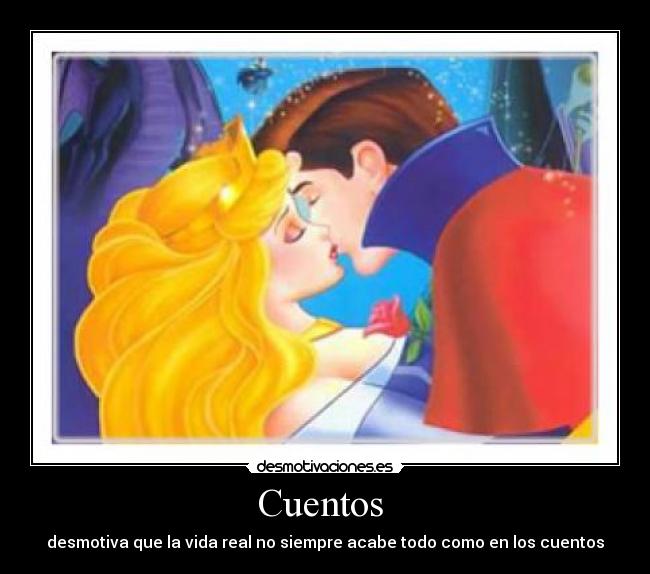 Cuentos  - desmotiva que la vida real no siempre acabe todo como en los cuentos