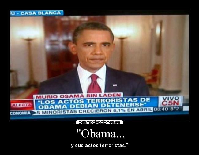 Obama... - y sus actos terroristas.