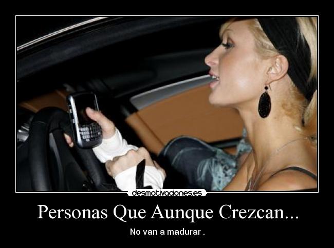 Personas Que Aunque Crezcan... - No van a madurar .