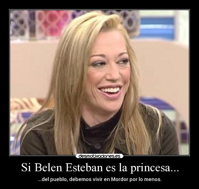 Si Belen Esteban es la princesa... -