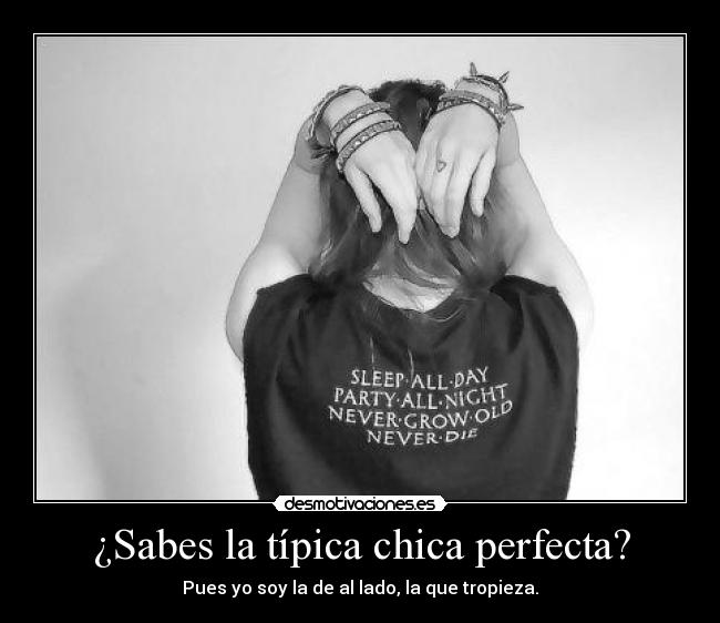 ¿Sabes la típica chica perfecta? - Pues yo soy la de al lado, la que tropieza.