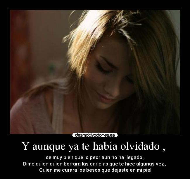 Y aunque ya te habia olvidado ,  - 