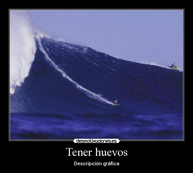 Tener huevos - Descripción gráfica