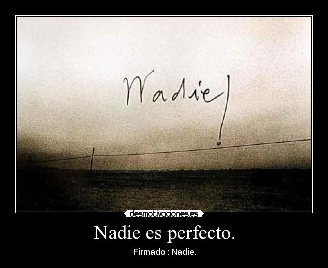 Nadie es perfecto. -
