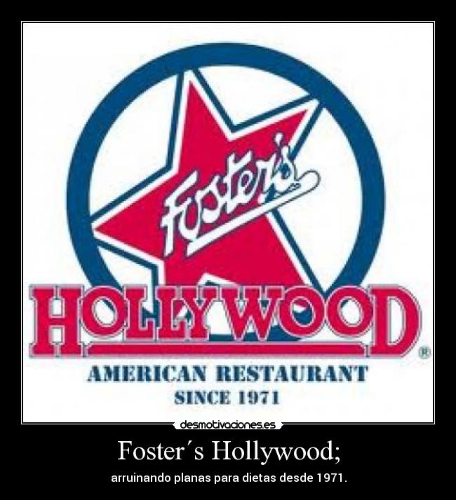 Foster´s Hollywood; -