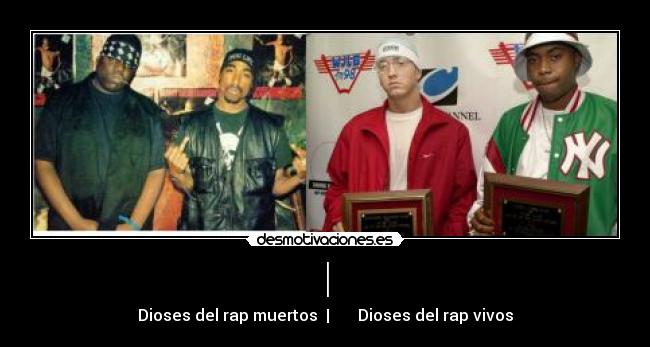 | - Dioses del rap muertos  |       Dioses del rap vivos