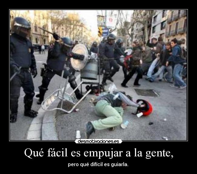 Qué fácil es empujar a la gente, -
