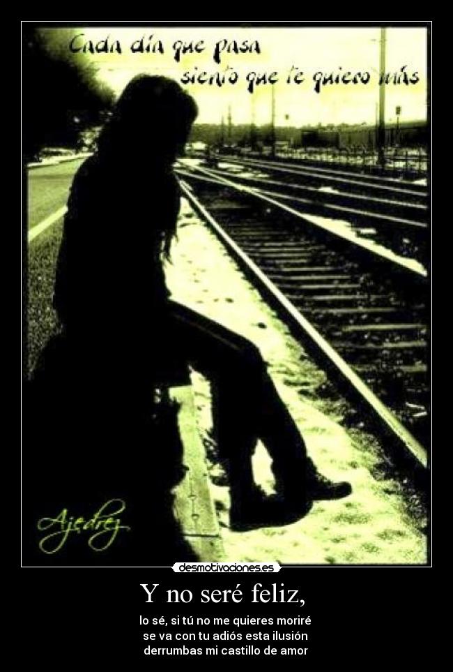 Y no seré feliz,  - 
