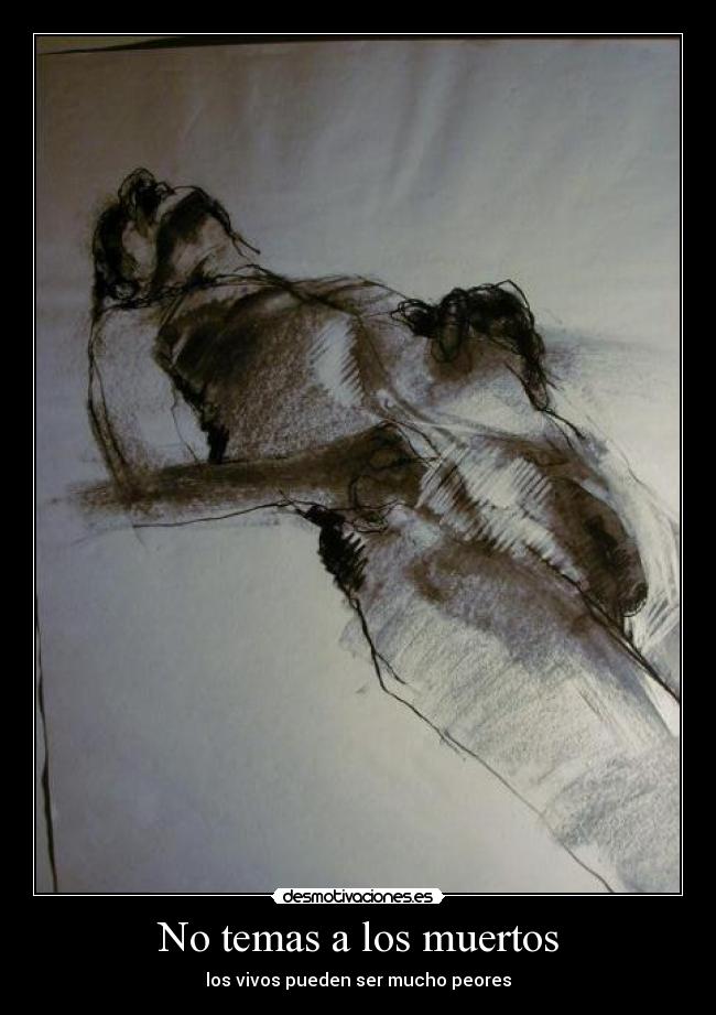 No temas a los muertos - los vivos pueden ser mucho peores