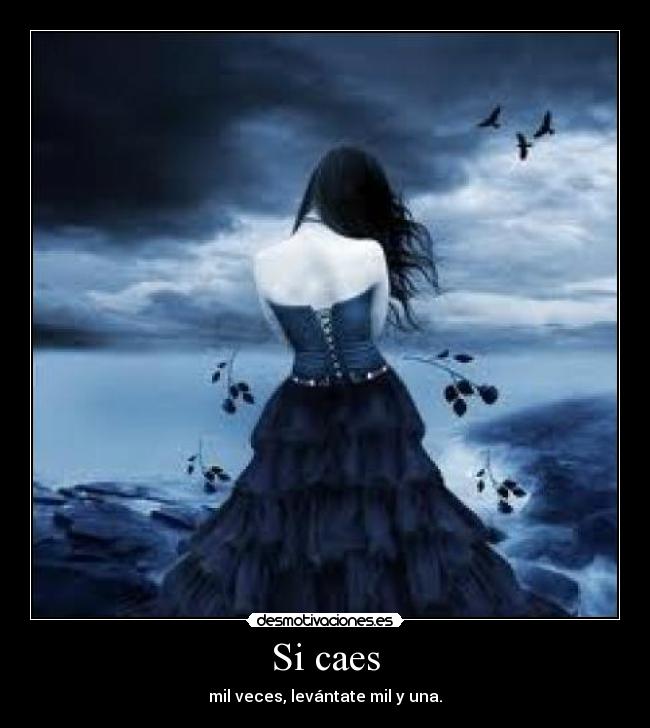 Si caes - mil veces, levántate mil y una.