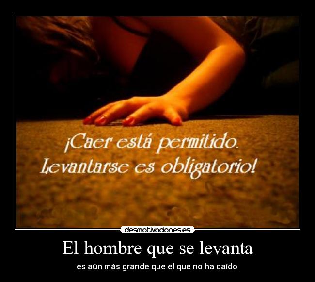 El hombre que se levanta - es aún más grande que el que no ha caído
