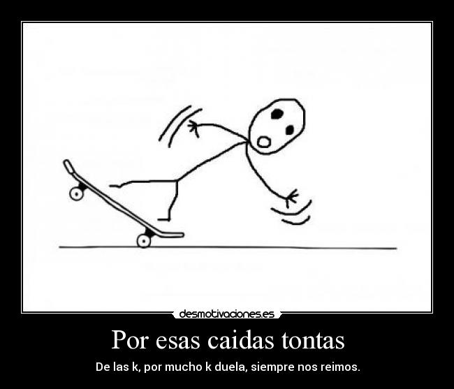 Por esas caidas tontas -