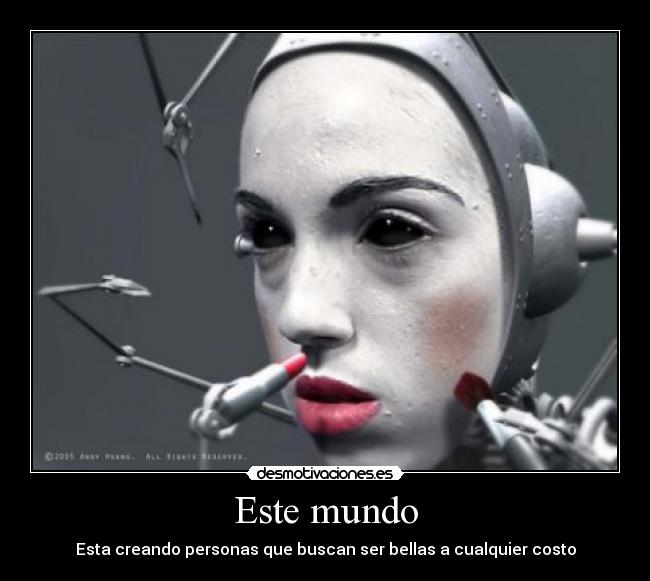 Este mundo - Esta creando personas que buscan ser bellas a cualquier costo