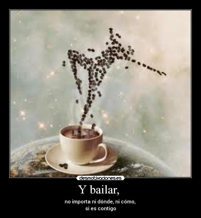 Y bailar, -