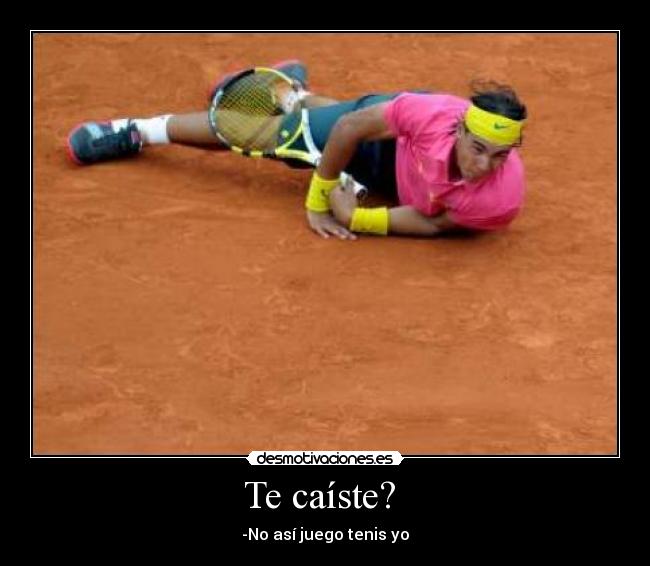 Te caíste? - -No así juego tenis yo