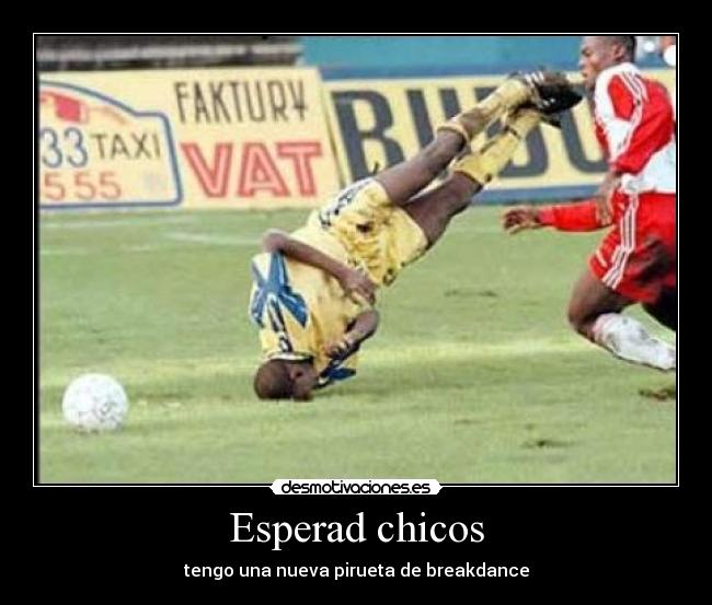 Esperad chicos - tengo una nueva pirueta de breakdance