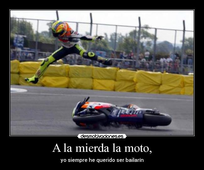 A la mierda la moto, - 