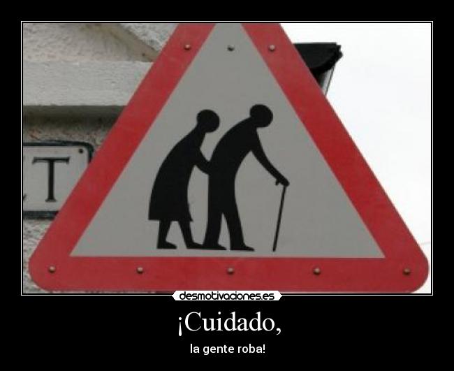 ¡Cuidado, -