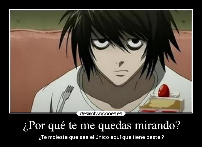 ¿Por qué te me quedas mirando? -