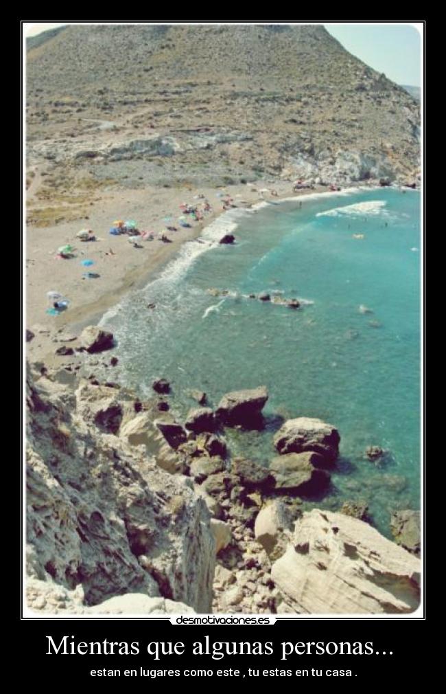 Mientras que algunas personas... - estan en lugares como este , tu estas en tu casa .