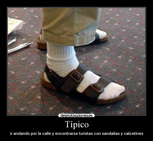 Típico - ir andando por la calle y encontrarse turistas con sandalias y calcetines