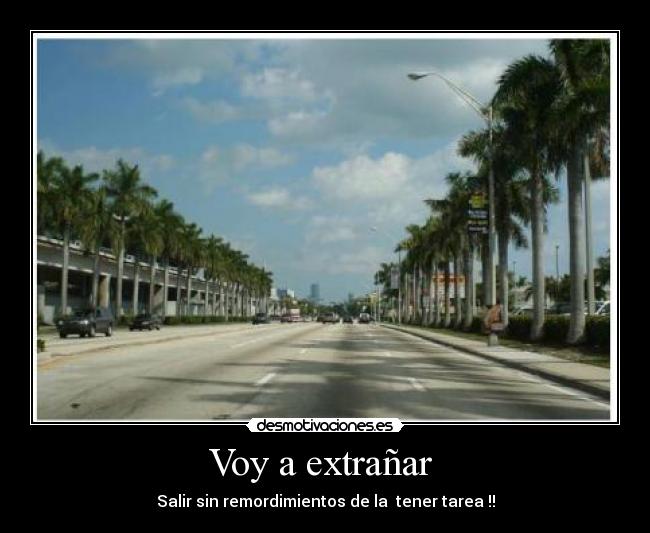 Voy a extrañar  - Salir sin remordimientos de la  tener tarea !!