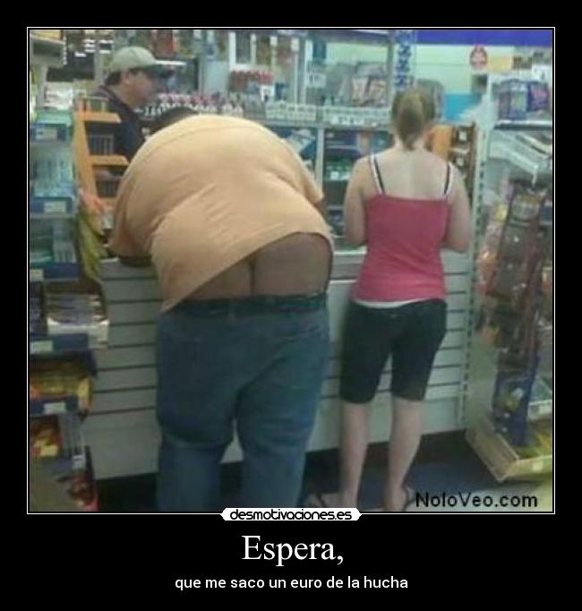 Espera, - que me saco un euro de la hucha