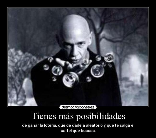 Tienes más posibilidades - de ganar la lotería, que de darle a aleatorio y que te salga el cartel que buscas.