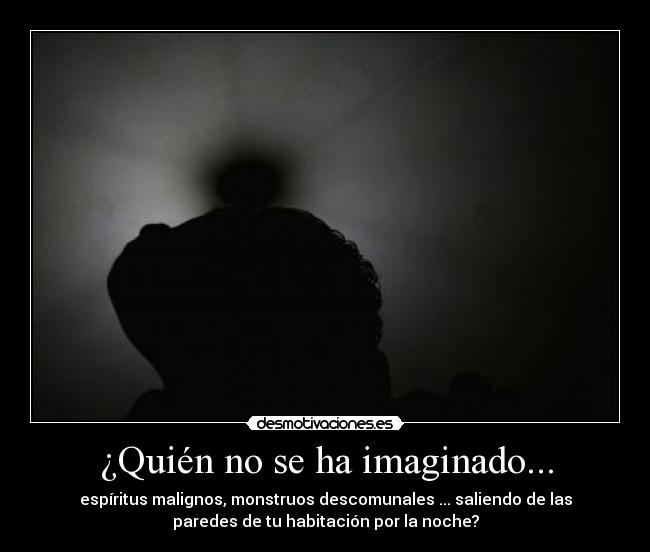 ¿Quién no se ha imaginado... -