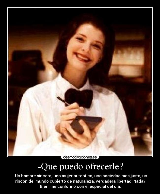 -Que puedo ofrecerle? - 