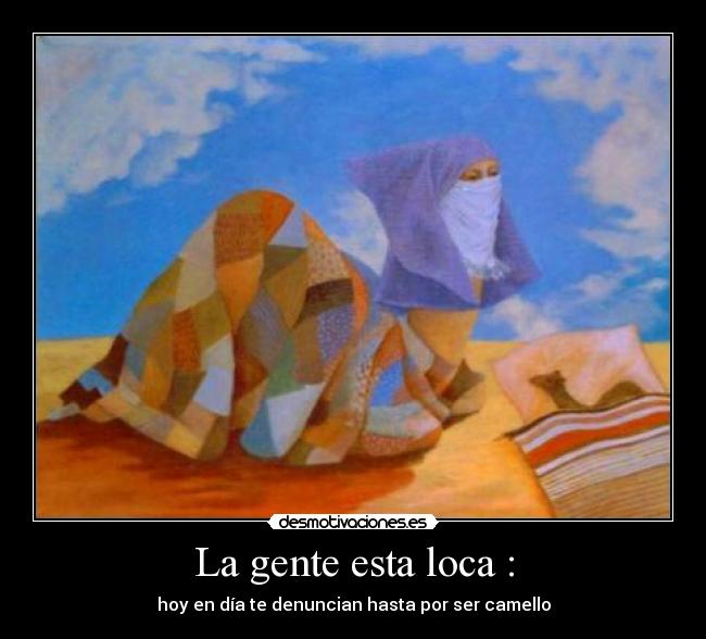 La gente esta loca : - hoy en día te denuncian hasta por ser camello