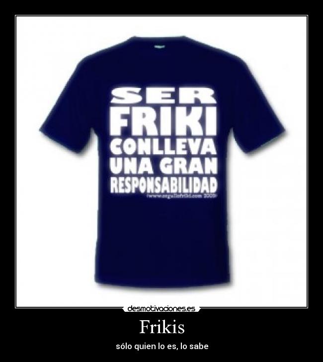 Frikis - sólo quien lo es, lo sabe