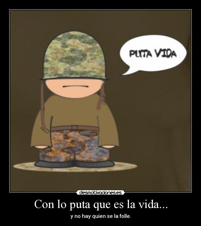 Con lo puta que es la vida... - 