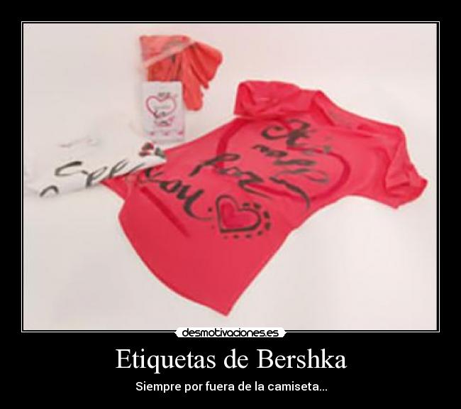 Etiquetas de Bershka - Siempre por fuera de la camiseta...