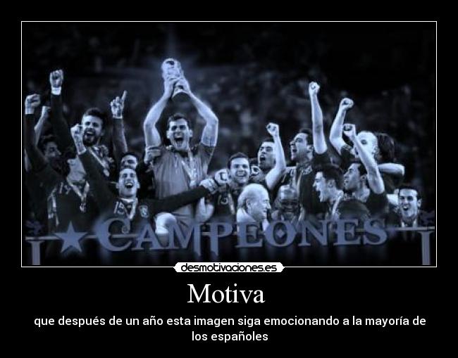 Motiva  - que después de un año esta imagen siga emocionando a la mayoría de los españoles