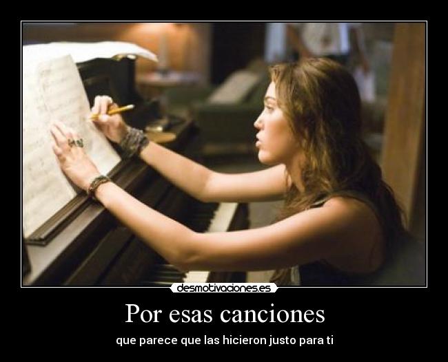 Por esas canciones - que parece que las hicieron justo para ti